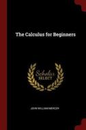 The Calculus for Beginners di John William Mercer edito da CHIZINE PUBN