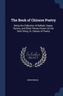The Book Of Chinese Poetry: Being The Co di ANONYMOUS edito da Lightning Source Uk Ltd