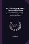 Vocational Education and Vocational Guidance: A Survey and Preliminary Report by a Committee Appointed by the Iowa State di Anonymous edito da CHIZINE PUBN
