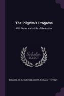 The Pilgrim's Progress: With Notes and a Life of the Author di John Bunyan, Thomas Scott edito da CHIZINE PUBN
