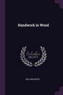 Handwork in Wood di William Noyes edito da CHIZINE PUBN