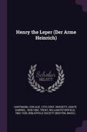 Henry the Leper (Der Arme Heinrich) di Von Aue Hartmann, Dante Gabriel Rossetti, William Peterfield Trent edito da CHIZINE PUBN