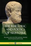 The Rhetoric and Poetics of Aristotle di Aristotle, John Henry Freese, Ingram Bywater edito da LULU PR