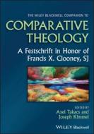 The Wiley Blackwell Companion To Comparative Theol Ogy: A Festschrift In Honor Of Francis X. Clooney, SJ di Takacs edito da John Wiley & Sons Inc