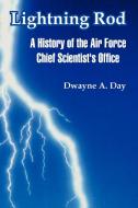 Lightning Rod: A History of the Air Force Chief Scientist's Office di Dwayne A. Day edito da INTL LAW & TAXATION PUBL