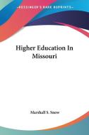 Higher Education in Missouri di Marshall S. Snow edito da Kessinger Publishing