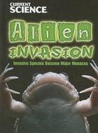 Alien Invasion: Invasive Species Become Major Menaces di Cari Jackson edito da Gareth Stevens Publishing