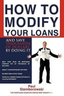 How to Modify Your Loans: And Save Thousands of Dollars by Doing It di Paul Stemborowski edito da AUTHORHOUSE