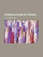 Consolations In Travel di Humphry Davy edito da Books Llc