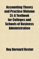 Accounting Theory And Practice Volume 3 di Roy Bernard Kester edito da Lightning Source Uk Ltd