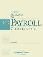 Quick Reference to Payroll Compliance, 2012 Edition di Mitchell-George, Alice Gilman edito da Aspen Publishers