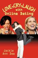 Love, Cry, Laugh with Online Dating di Jackie Ann Dee edito da AUTHORHOUSE