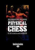 Physical Chess: My Life in Catch-As-Catch-Can Wrestling (Large Print 16pt) di Billy Robinson, Jake Shannon edito da READHOWYOUWANT
