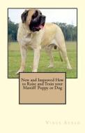 New and Improved How to Raise and Train Your Mastiff Puppy or Dog di Vince Stead edito da Createspace