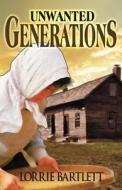 Unwanted Generations di Lorrie Bartlett edito da America Star Books