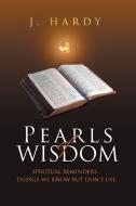 Pearls Of Wisdom di J Hardy edito da Xlibris