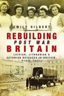 Rebuilding Post War Britain di Emily Gilbert edito da Pen & Sword Books Ltd
