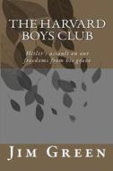 The Harvard Boys Club: Hitler's Assault on Our Freedoms from His Grave di Jim Green edito da Createspace Independent Publishing Platform