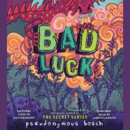 Bad Luck di Pseudonymous Bosch edito da Hachette Book Group