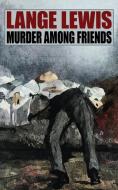Murder Among Friends di Lange Lewis edito da Wildside Press