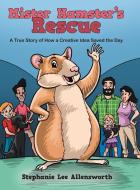 Mister Hamster's Rescue di Stephanie Lee Allensworth edito da Archway Publishing