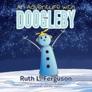 An Adventure with Doogleby di Ruth L. Ferguson edito da Partridge Singapore