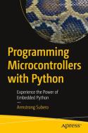 Programming Microcontrollers with Python: Experience the Power of Embedded Python di Armstrong Subero edito da APRESS