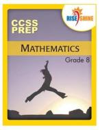 Rise & Shine CCS Prep Grade 8 Mathematics di MR Jonathan D. Kantrowitz edito da Createspace