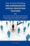 How to Land a Top-Paying Pre-Kindergarten Special Education Teachers Job: Your Complete Guide to Opportunities, Resumes and Cover Letters, Interviews, edito da Tebbo