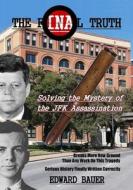 The Final Truth: Solving the Mystery of the JFK Assassination di Edward J. Bauer edito da Createspace