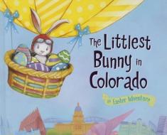 The Littlest Bunny in Colorado: An Easter Adventure di Lily Jacobs edito da SOURCEBOOKS JABBERWOCKY