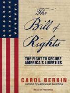 The Bill of Rights: The Fight to Secure America's Liberties di Carol Berkin edito da Tantor Audio