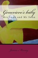 Genevieve's Baby: Mrs Swan and MR Swan di Jessica Rai Mooney edito da Createspace