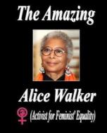 The Amazing Alice Walker: Activist for Feminist' Equality di Therlee Gipson edito da Createspace