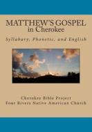Matthew's Gospel in Cherokee di Rev Johannah Meeks Ries, Rev Brian Wilkes edito da Createspace