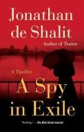 A Spy in Exile: A Thriller di Jonathan De Shalit edito da ATRIA