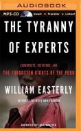 The Tyranny of Experts: Economists, Dictators, and the Forgotten Rights of the Poor di William Easterly edito da Recorded Books on Brilliance Audio