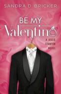 Be My Valentino: A Jessie Stanton Novel - Book 2 di Sandra D. Bricker edito da Abingdon Press