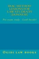 Irac Method Lessons for Law Students (Japanese): Pre Exam Study - Look Inside! di Ogidi Law Books edito da Createspace