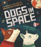 Dogs in Space: The Amazing True Story of Belka and Strelka di Victoria Southgate edito da Hachette Children's Group
