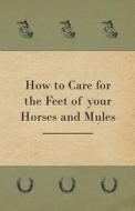 How to Care for the Feet of your Horses and Mules di Anon edito da Read Books
