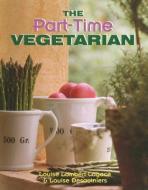 Part-Time Vegetarian di Louise Lambert-Lagace, Louise Desaulniers edito da FITZHENRY & WHITESIDE