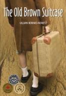 Old Brown Suitcase di Lillian Boraks-Nemetz edito da Ronsdale Press