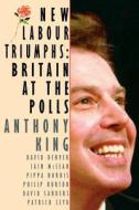 New Labour Triumphs di Anthony King et Al. edito da CQ Press