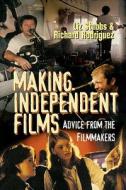Making Independent Films di Liz Stubbs, Richard Rodriguez edito da Allworth Press