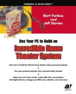 Use Your PC to Build an Incredible Home Theater System di Bart Farkas, Jeff Govier edito da Apress
