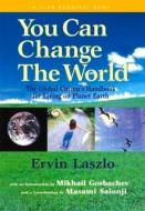 You Can Change the World di Ervin Laszlo edito da Select Books Inc