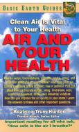 Air and Your Health Air and Your Health di Beatrice Trum Hunter edito da Basic Health Publications
