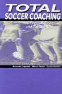 Total Soccer Coaching: Combining Physical, Technical and Tactical Training di Marco Oneto, Gianni Ferrera, Riccardo Capanna edito da REEDSWAIN