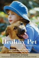 The Healthy Pet Manual: A Guide to the Prevention and Treatment of Cancer di Deborah Straw edito da INNER TRADITIONS